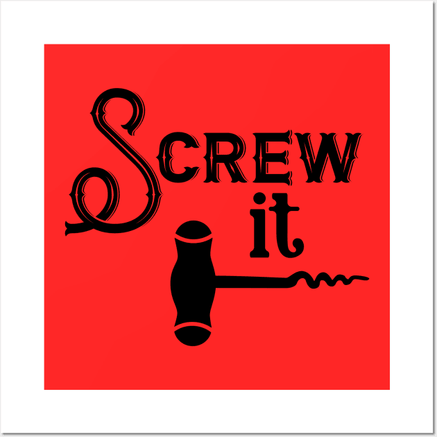 Screw It Wall Art by TeeBunny17